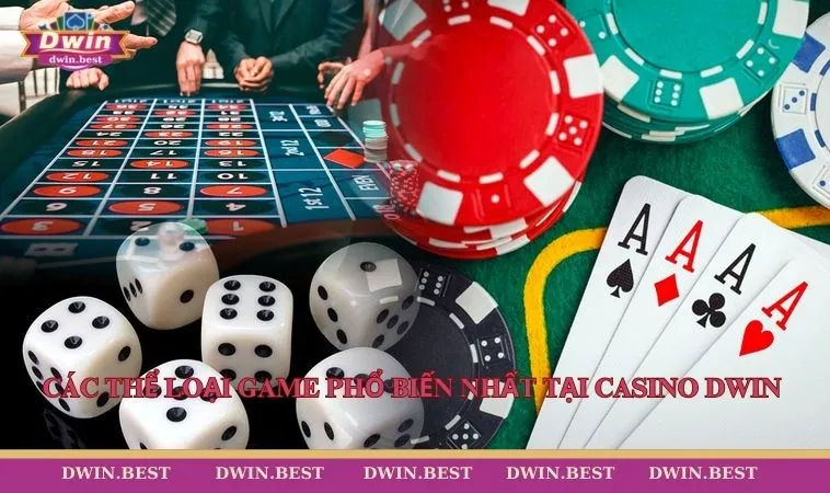 Casino DWIN 4 Các thể loại game phổ biến nhất tại Casino DWIN