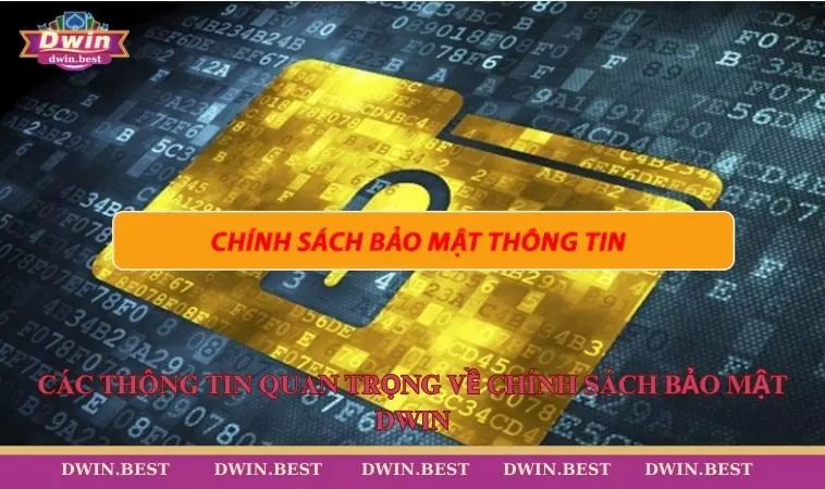 Chinh sach bao mat DWIN 4 Các thông tin quan trọng về chính sách bảo mật DWIN