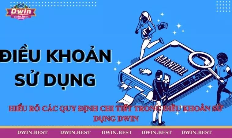 Dieu khoan su dung DWIN 3 Hiểu rõ các quy định chi tiết trong điều khoản sử dụng của DWIN
