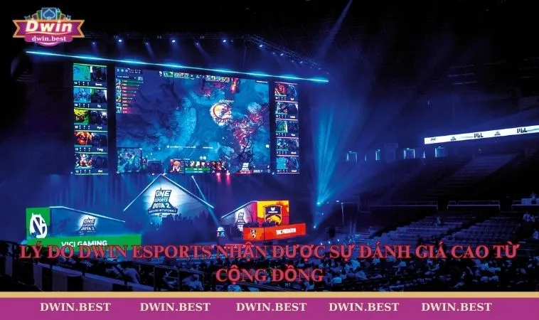 Esports DWIN 3 Lý do DWIN Esports nhận được sự đánh giá cao từ cộng đồng