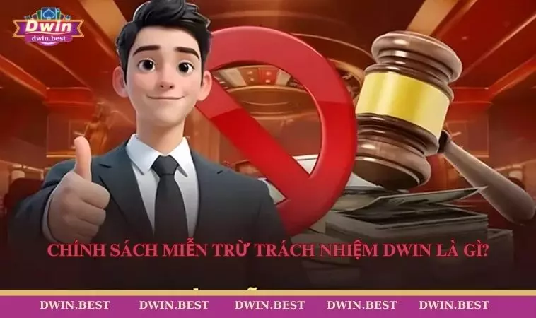 Mien tru trach nhiem DWIN 2 Chính sách miễn trừ trách nhiệm DWIN là gì?