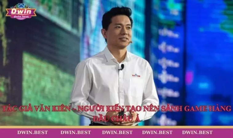 Tác giả DWIN – Người kiến tạo nên sảnh game hàng đầu châu Á