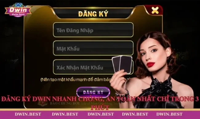 Đăng Ký DWIN Nhanh Chóng, An Toàn Nhất Chỉ Trong 3 Phút